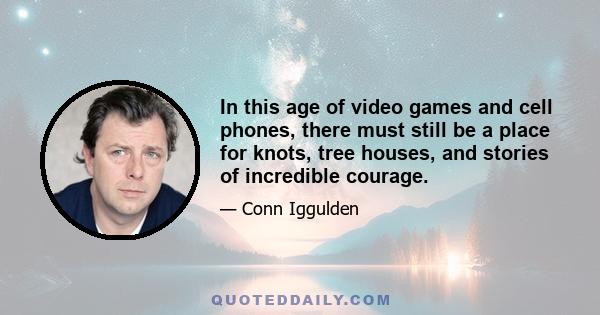 In this age of video games and cell phones, there must still be a place for knots, tree houses, and stories of incredible courage.