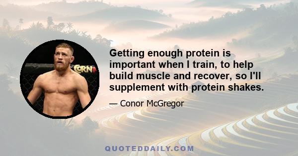 Getting enough protein is important when I train, to help build muscle and recover, so I'll supplement with protein shakes.