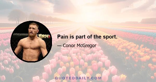 Pain is part of the sport.