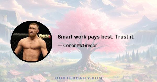 Smart work pays best. Trust it.