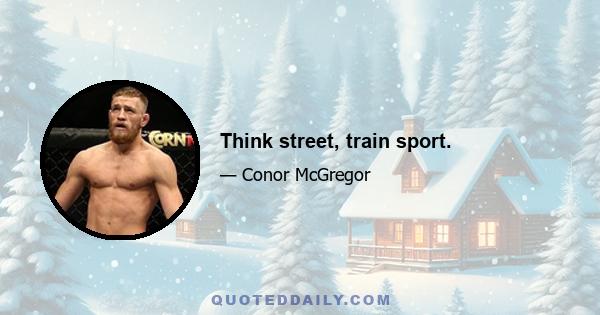 Think street, train sport.