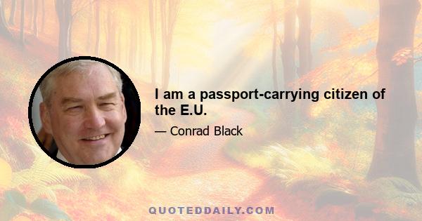 I am a passport-carrying citizen of the E.U.