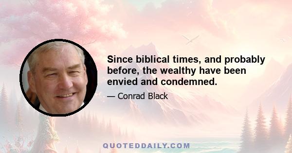 Since biblical times, and probably before, the wealthy have been envied and condemned.