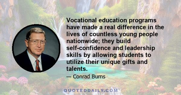 Vocational education programs have made a real difference in the lives of countless young people nationwide; they build self-confidence and leadership skills by allowing students to utilize their unique gifts and