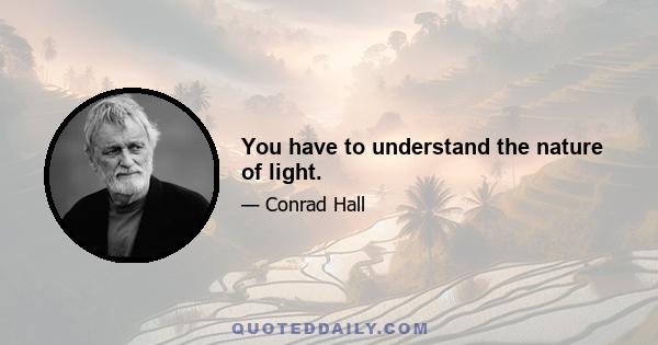 You have to understand the nature of light.