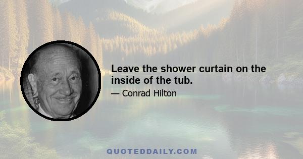 Leave the shower curtain on the inside of the tub.