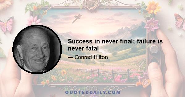 Success in never final; failure is never fatal