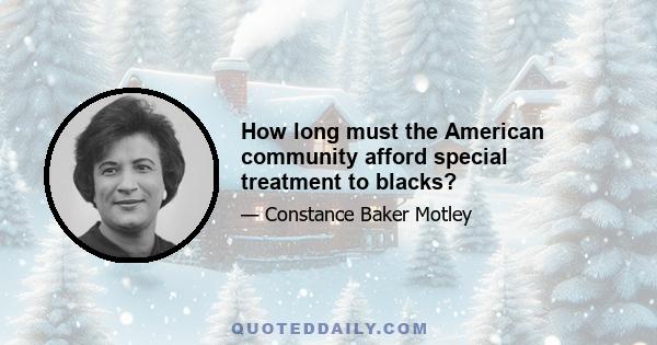 How long must the American community afford special treatment to blacks?