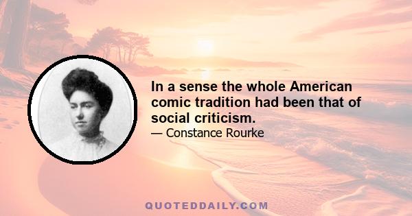 In a sense the whole American comic tradition had been that of social criticism.