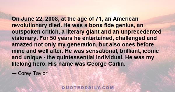 On June 22, 2008, at the age of 71, an American revolutionary died. He was a bona fide genius, an outspoken critich, a literary giant and an unprecedented visionary. For 50 years he entertained, challenged and amazed