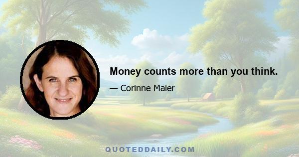 Money counts more than you think.