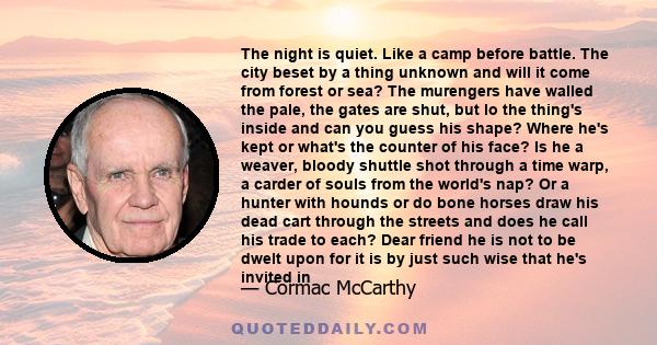 The night is quiet. Like a camp before battle. The city beset by a thing unknown and will it come from forest or sea? The murengers have walled the pale, the gates are shut, but lo the thing's inside and can you guess