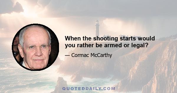 When the shooting starts would you rather be armed or legal?