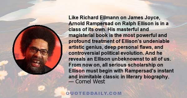 Like Richard Ellmann on James Joyce, Arnold Rampersad on Ralph Ellison is in a class of its own. His masterful and magisterial book is the most powerful and profound treatment of Ellison's undeniable artistic genius,