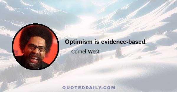 Optimism is evidence-based.