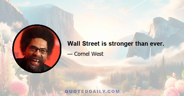 Wall Street is stronger than ever.