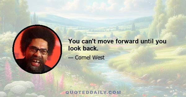 You can't move forward until you look back.