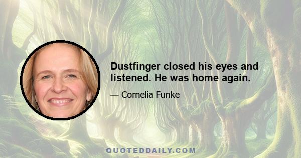 Dustfinger closed his eyes and listened. He was home again.