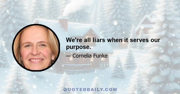 We're all liars when it serves our purpose.