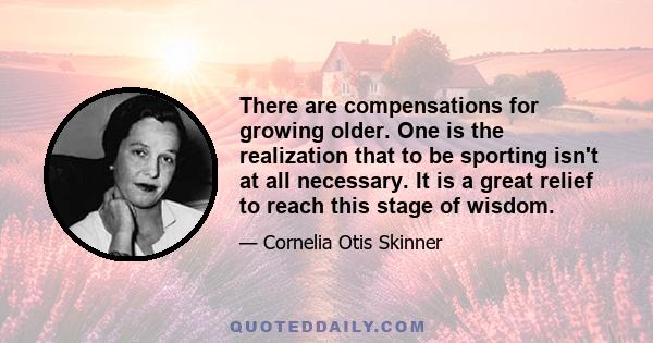 There are compensations for growing older. One is the realization that to be sporting isn't at all necessary. It is a great relief to reach this stage of wisdom.