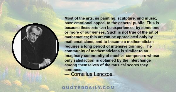 Most of the arts, as painting, sculpture, and music, have emotional appeal to the general public. This is because these arts can be experienced by some one or more of our senses. Such is not true of the art of