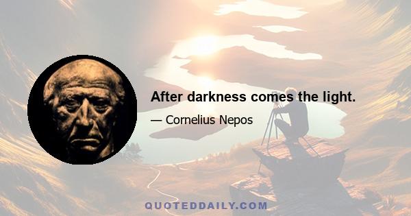 After darkness comes the light.