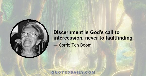 Discernment is God's call to intercession, never to faultfinding.