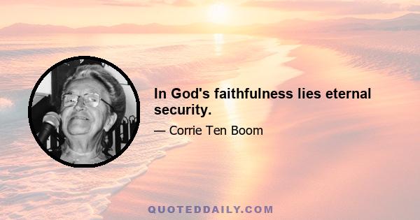 In God's faithfulness lies eternal security.