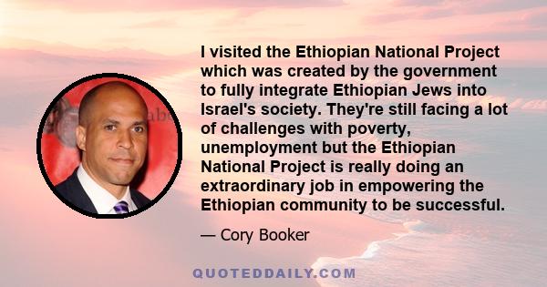 I visited the Ethiopian National Project which was created by the government to fully integrate Ethiopian Jews into Israel's society. They're still facing a lot of challenges with poverty, unemployment but the Ethiopian 