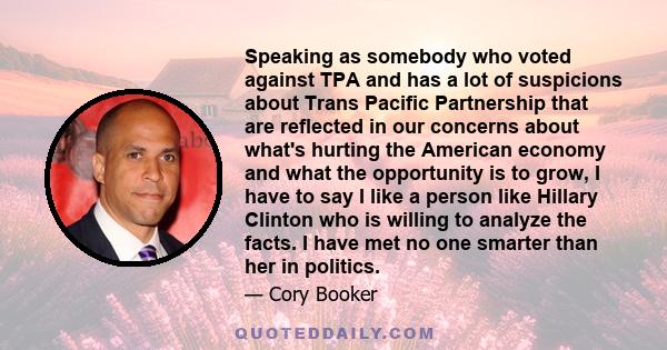 Speaking as somebody who voted against TPA and has a lot of suspicions about Trans Pacific Partnership that are reflected in our concerns about what's hurting the American economy and what the opportunity is to grow, I