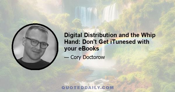 Digital Distribution and the Whip Hand: Don't Get iTunesed with your eBooks