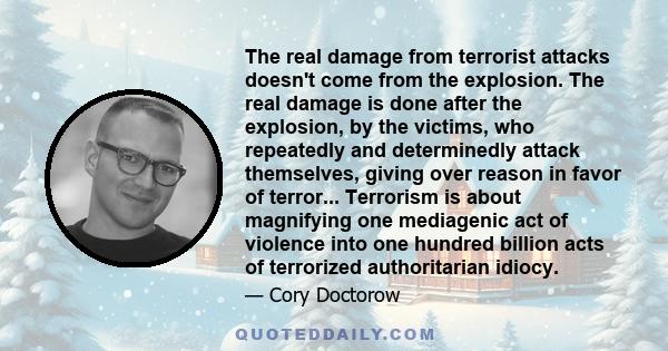 The real damage from terrorist attacks doesn't come from the explosion. The real damage is done after the explosion, by the victims, who repeatedly and determinedly attack themselves, giving over reason in favor of