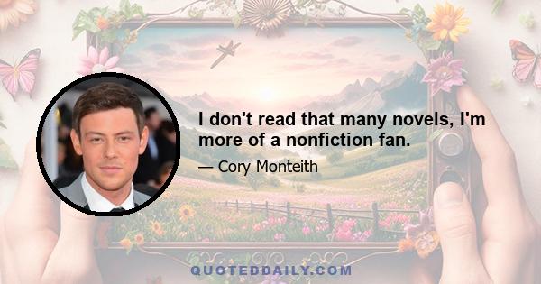 I don't read that many novels, I'm more of a nonfiction fan.