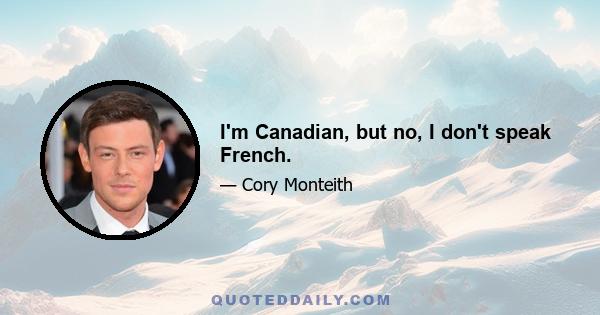 I'm Canadian, but no, I don't speak French.