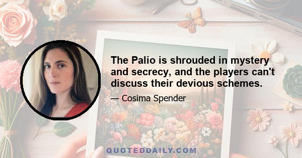 The Palio is shrouded in mystery and secrecy, and the players can't discuss their devious schemes.