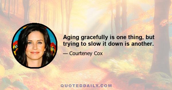 Aging gracefully is one thing, but trying to slow it down is another.