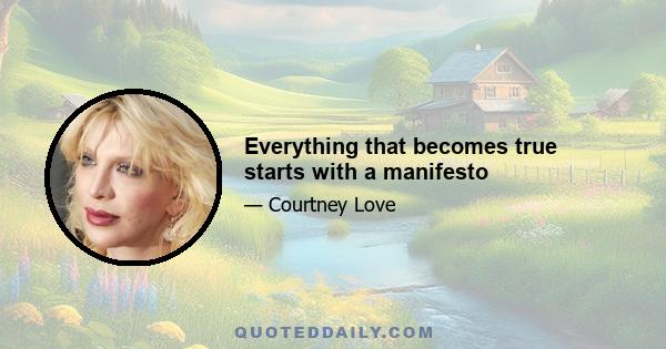 Everything that becomes true starts with a manifesto