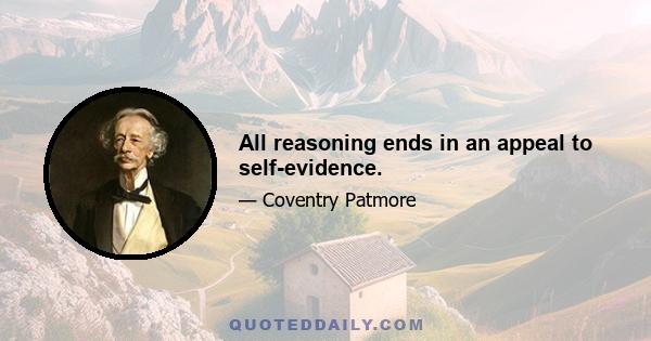 All reasoning ends in an appeal to self-evidence.