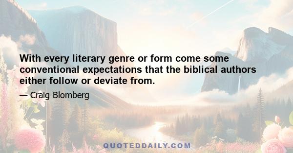 With every literary genre or form come some conventional expectations that the biblical authors either follow or deviate from.