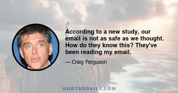 According to a new study, our email is not as safe as we thought. How do they know this? They've been reading my email.