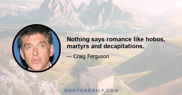 Nothing says romance like hobos, martyrs and decapitations.