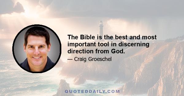 The Bible is the best and most important tool in discerning direction from God.