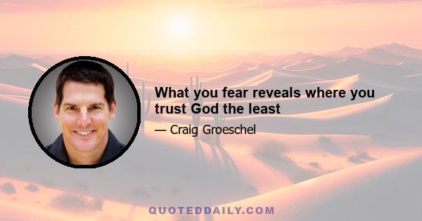 What you fear reveals where you trust God the least