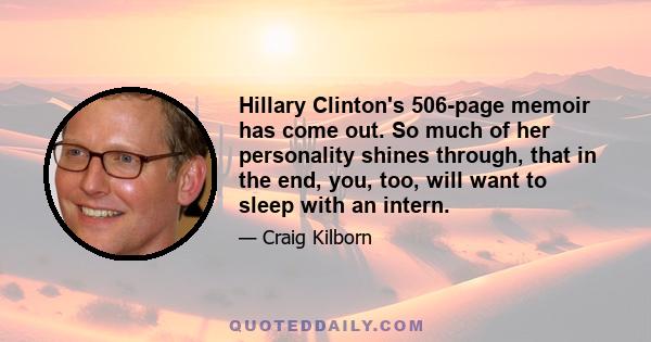 Hillary Clinton's 506-page memoir has come out. So much of her personality shines through, that in the end, you, too, will want to sleep with an intern.