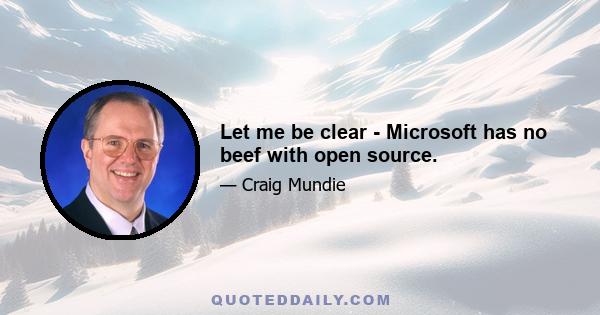 Let me be clear - Microsoft has no beef with open source.