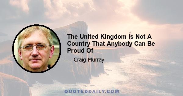 The United Kingdom Is Not A Country That Anybody Can Be Proud Of