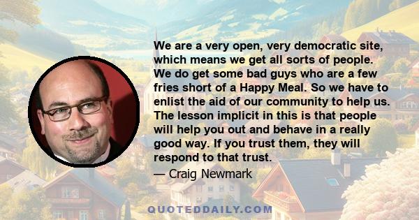 We are a very open, very democratic site, which means we get all sorts of people. We do get some bad guys who are a few fries short of a Happy Meal. So we have to enlist the aid of our community to help us. The lesson