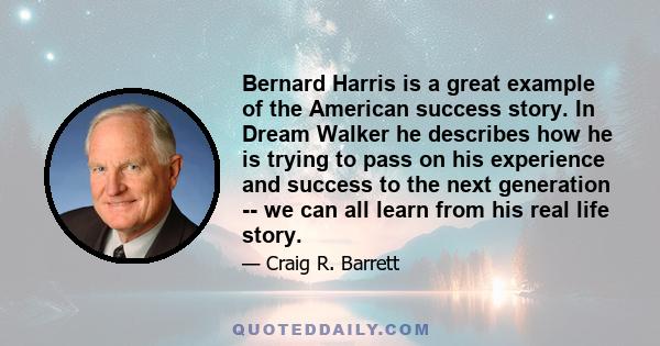 Bernard Harris is a great example of the American success story. In Dream Walker he describes how he is trying to pass on his experience and success to the next generation -- we can all learn from his real life story.