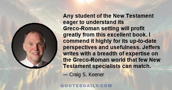 Any student of the New Testament eager to understand its Greco-Roman setting will profit greatly from this excellent book. I commend it highly for its up-to-date perspectives and usefulness. Jeffers writes with a