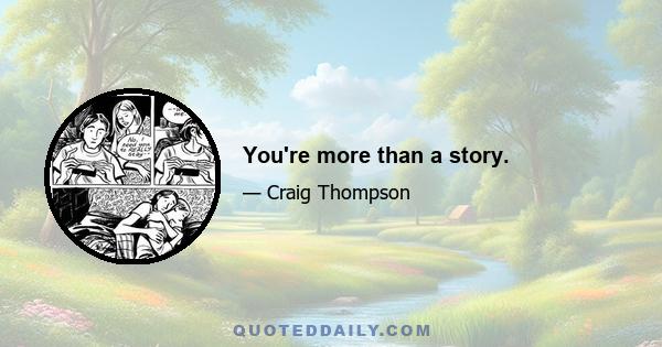 You're more than a story.